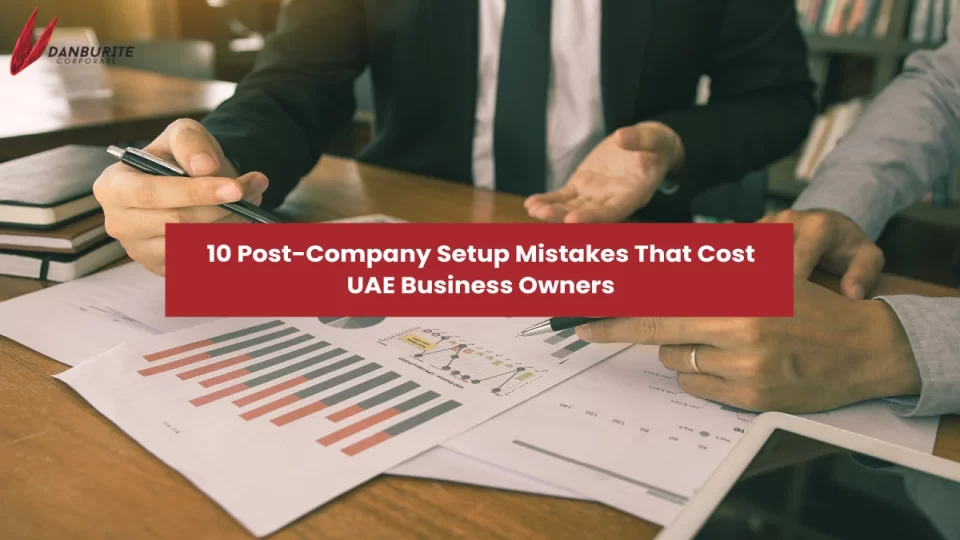 10 Post-Company Setup Mistakes That Cost UAE Business Owners