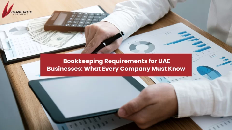 Bookkeeping Requirements for UAE Businesses: What Every Company Must Know