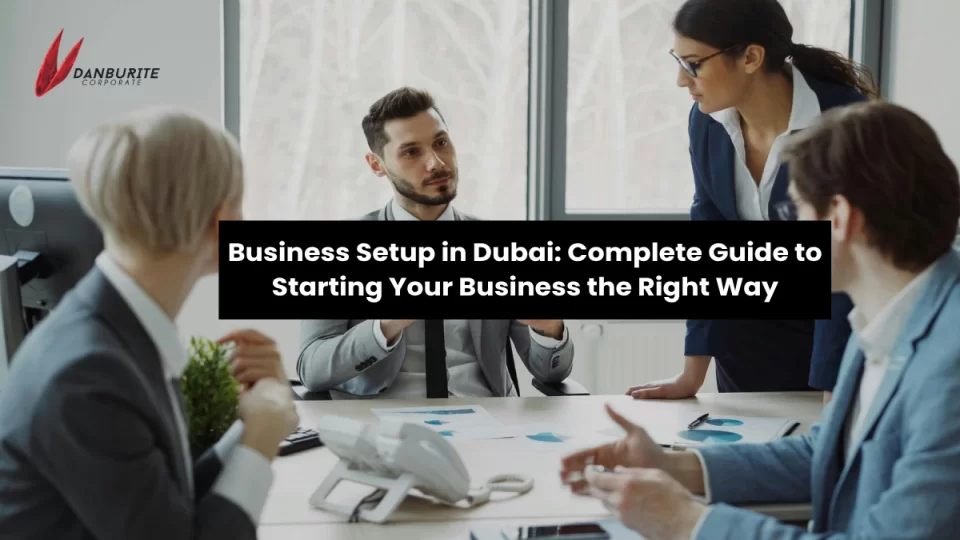 Business Setup in Dubai: Complete Guide to Starting Your Business the Right Way