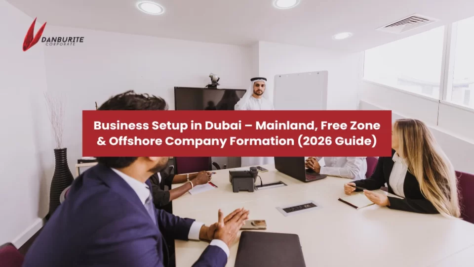 Business Setup in Dubai – Mainland, Free Zone & Offshore Company Formation (2026 Guide)