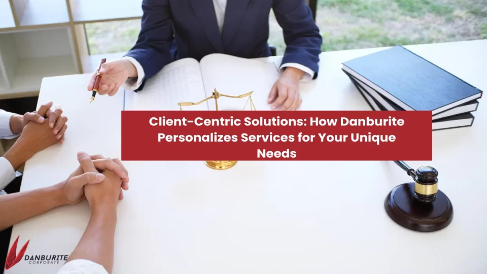 Client-Centric Solutions: How Danburite Personalizes Services for Your Unique Needs