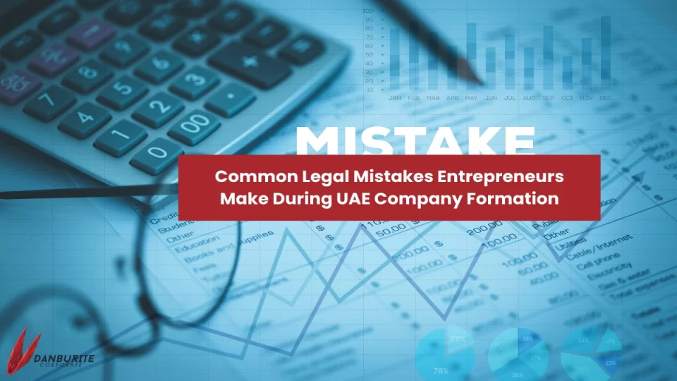 Common Legal Mistakes Entrepreneurs Make During UAE Company Formation