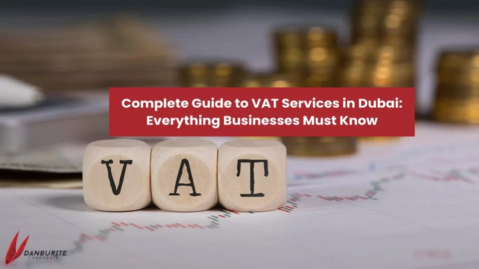Complete Guide to VAT Services in Dubai: Everything Businesses Must Know
