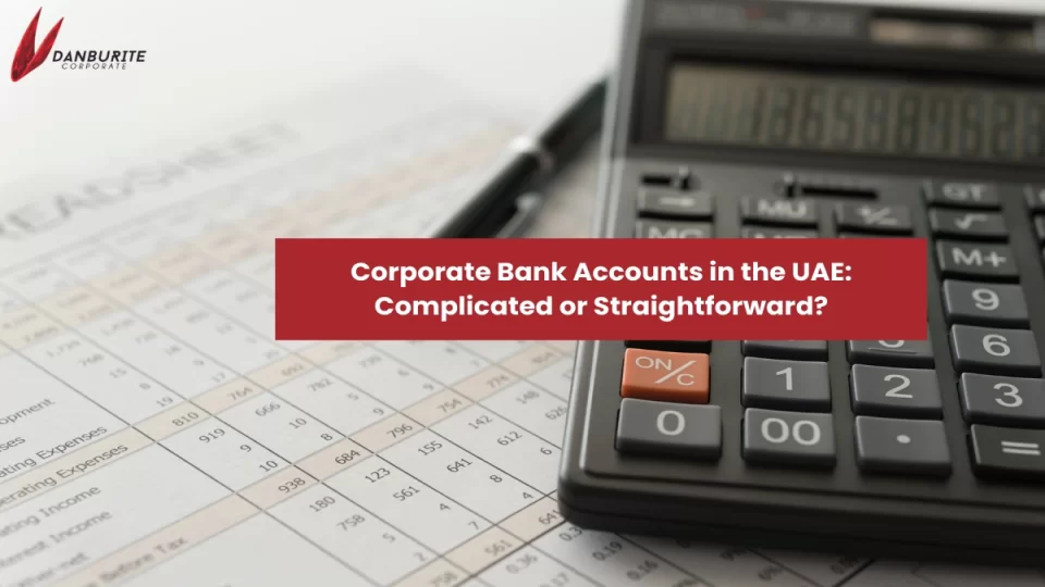 Corporate Bank Accounts in the UAE: Complicated or Straightforward?
