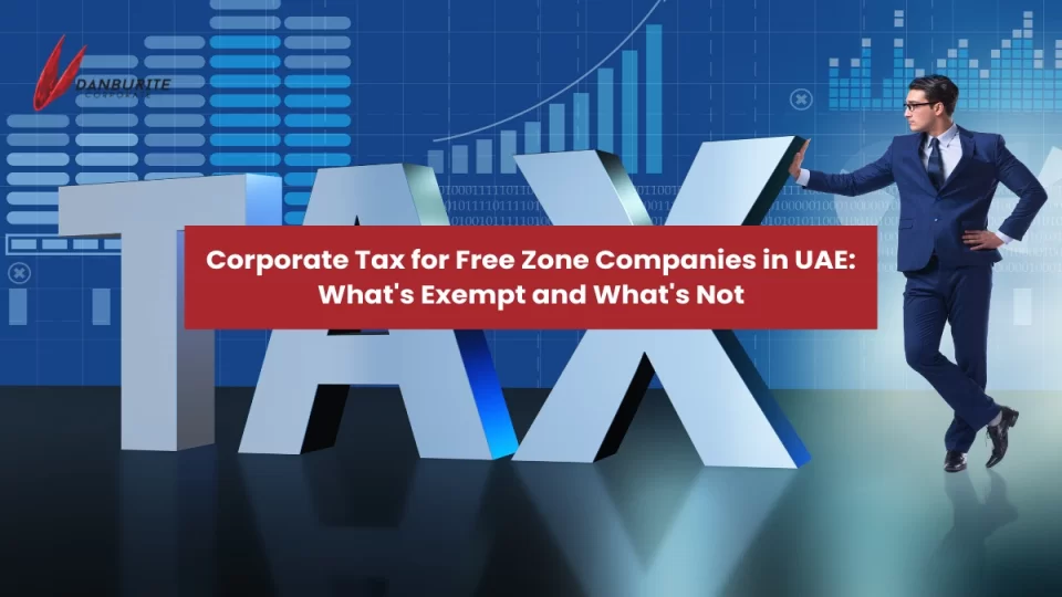 Corporate Tax for Free Zone Companies in UAE: What's Exempt and What's Not