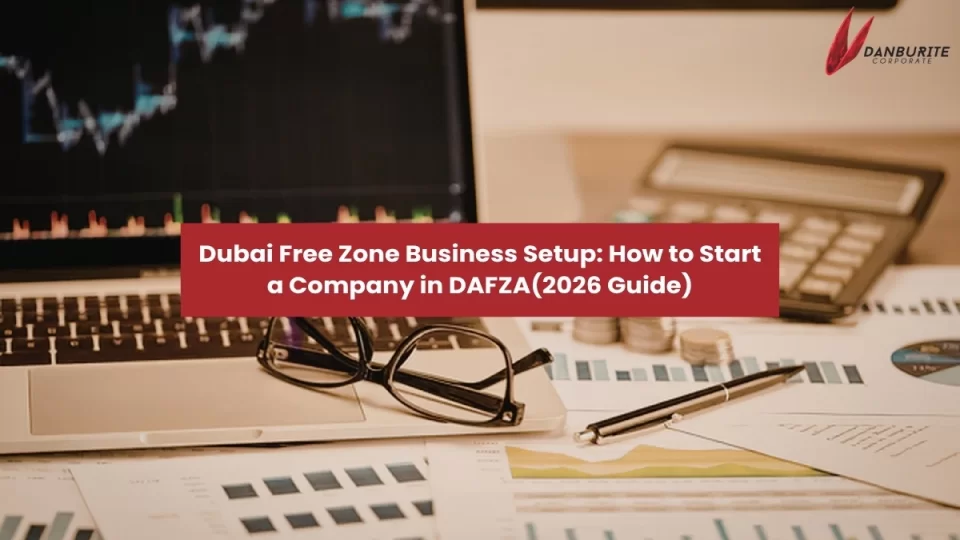 Dubai Free Zone Business Setup: How to Start a Company in DAFZA(2026 Guide)