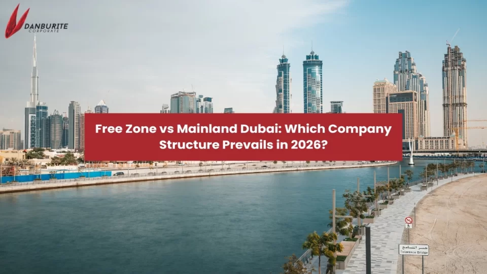 Free Zone vs Mainland Dubai: Which Company Structure Prevails in 2026?