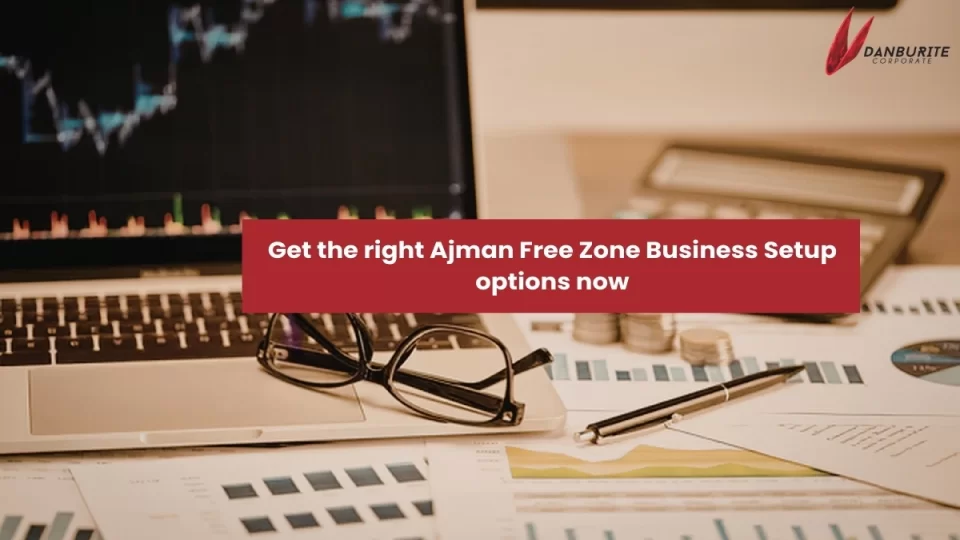 Get the right Ajman Free Zone Business Setup options now