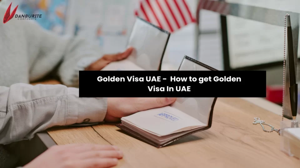 Golden Visa UAE - How to get Golden Visa In UAE