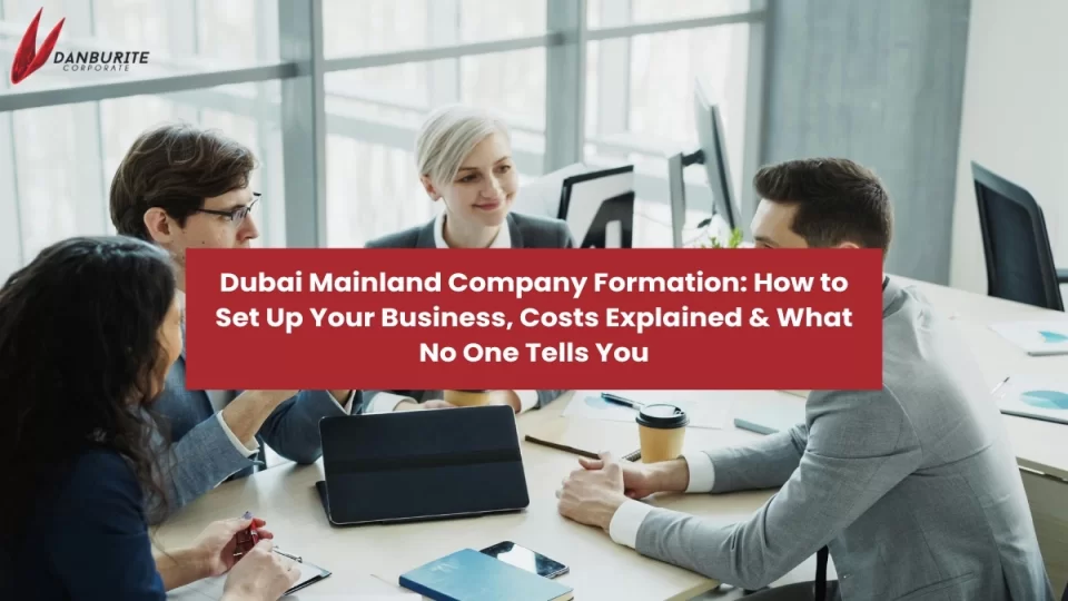 Dubai Mainland Company Formation: How to Set Up Your Business, Costs Explained & What No One Tells You