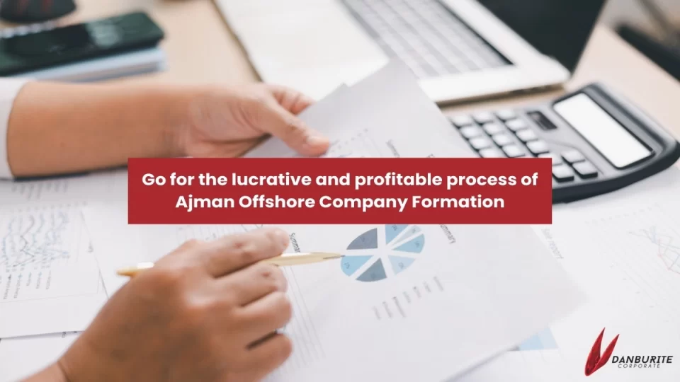 Go for the lucrative and profitable process of Ajman Offshore Company Formation