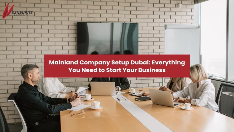 Mainland Company Setup Dubai: Everything You Need to Start Your Business