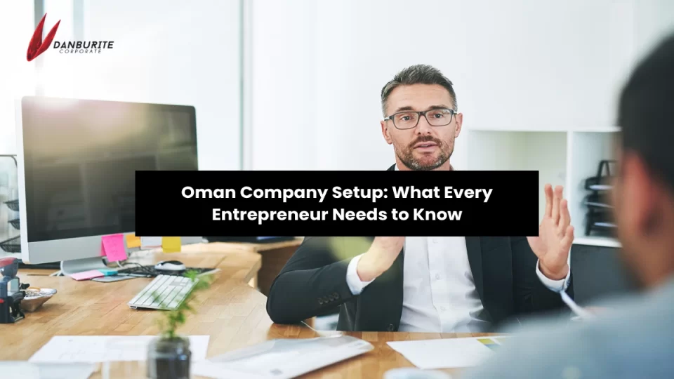 Oman Company Setup: What Every Entrepreneur Needs to Know 