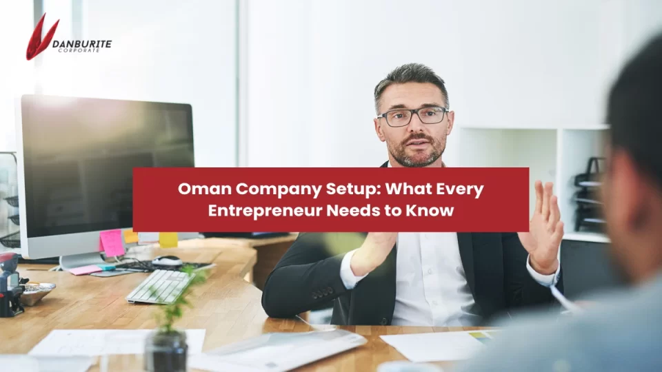 Oman Company Setup: What Every Entrepreneur Needs to Know 
