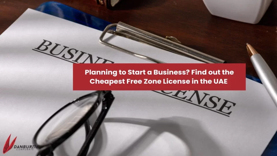Planning to Start a Business? Find out the Cheapest Free Zone License in the UAE