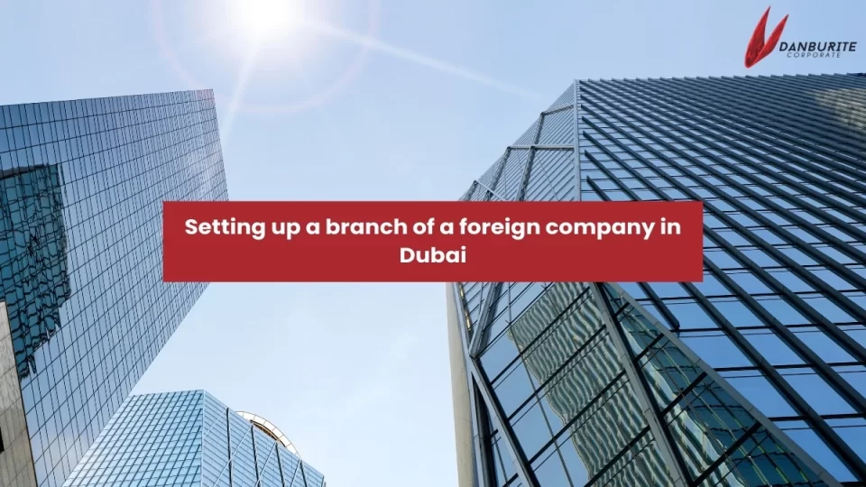 SETTING UP A BRANCH OF FOREIGN COMPANY IN DUBAI