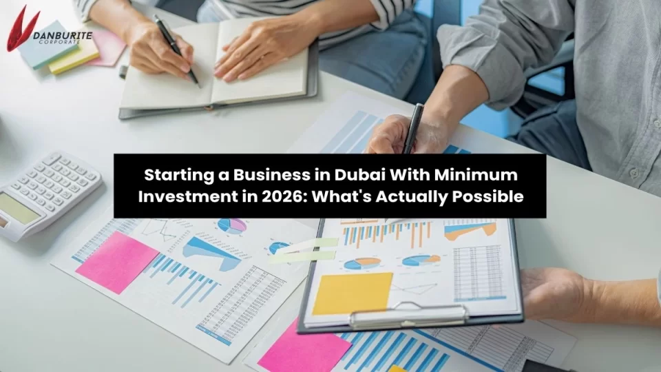Starting a Business in Dubai With Minimum Investment in 2026: What's Actually Possible