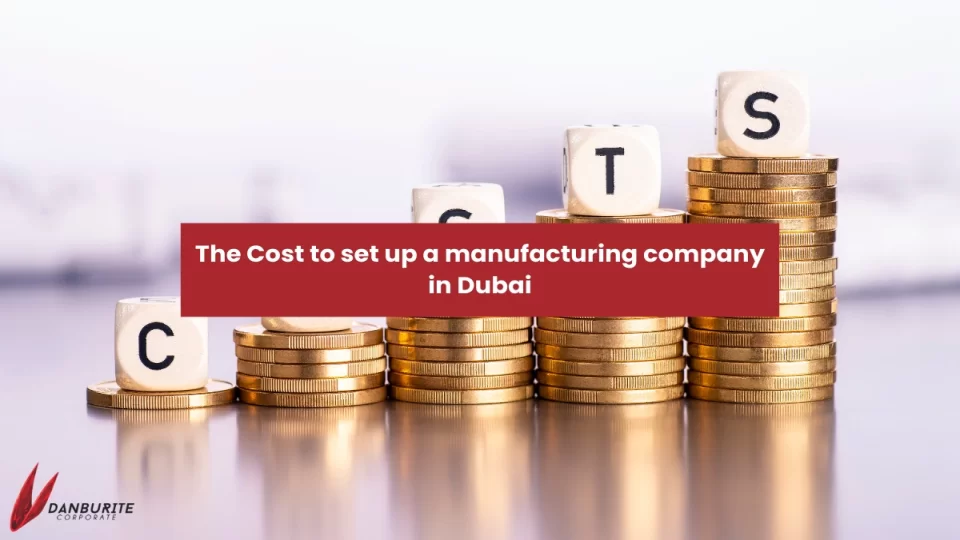 The Cost to set up a manufacturing company in Dubai