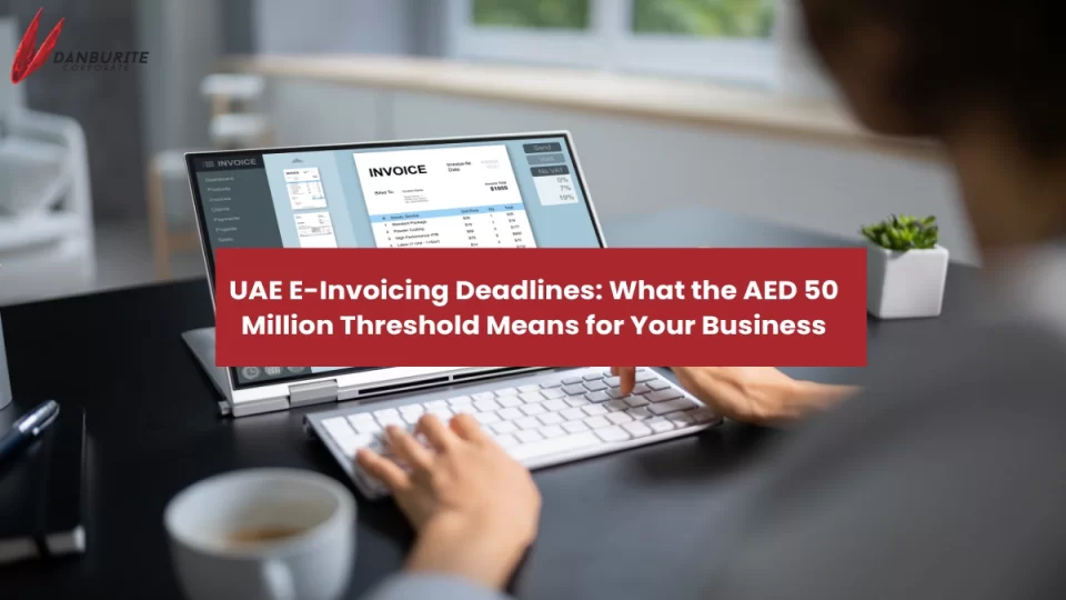 UAE E-Invoicing Deadlines: What the AED 50 Million Threshold Means for Your Business