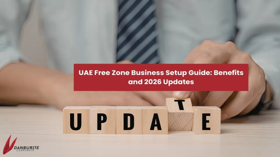 UAE Free Zone Business Setup Guide: Benefits and 2026 Updates