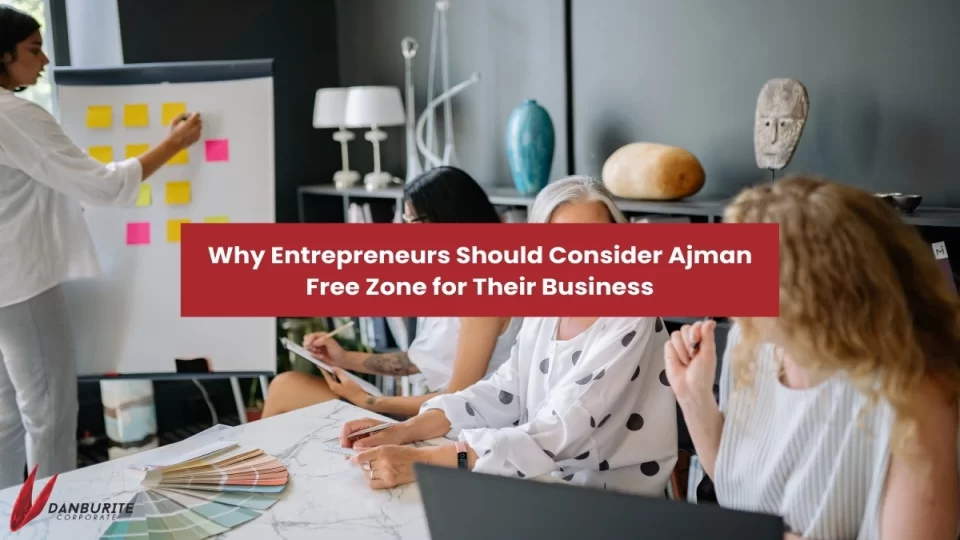 WHY ENTREPRENEURS SHOULD CONSIDER AJMAN FREE ZONE FOR THEIR BUSINESS