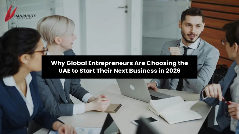 Why Global Entrepreneurs Are Choosing the UAE to Start Their Next Business in 2026