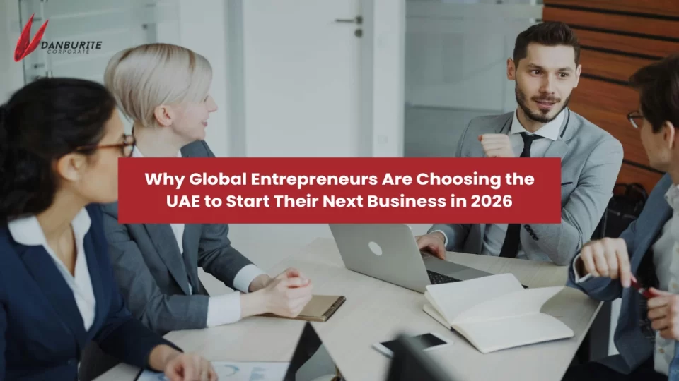 Why Global Entrepreneurs Are Choosing the UAE to Start Their Next Business in 2026