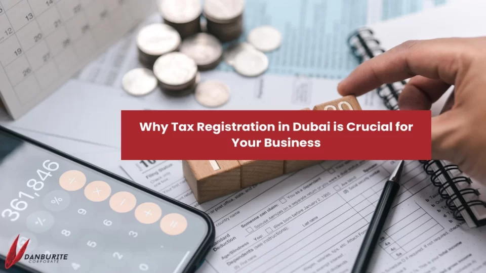 Why Tax Registration in Dubai is Crucial for Your Business