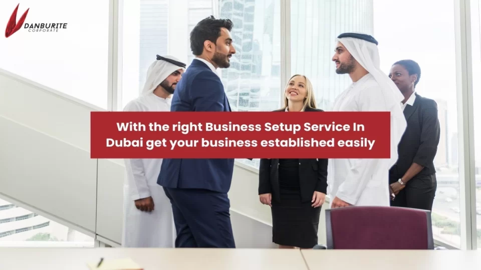 With the right Business Setup Service In Dubai get your business established easily
