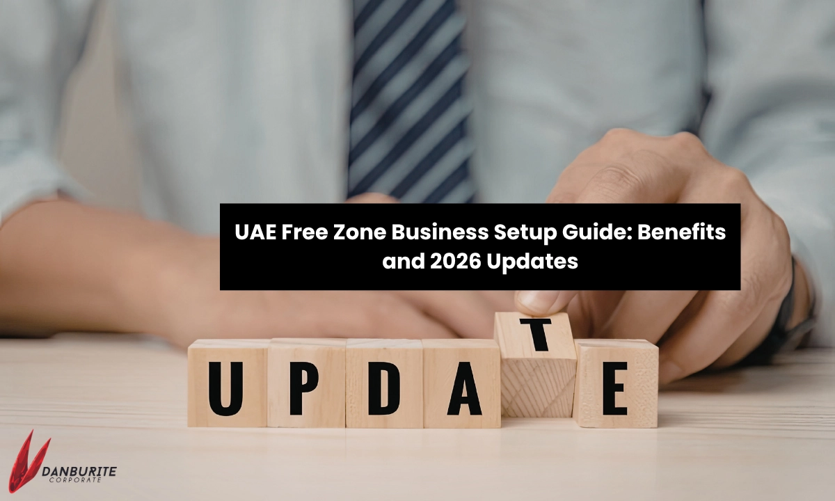 UAE Free Zone Business Setup Guide|Benefits & 2026 Updates