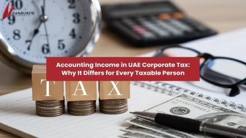 Accounting Income in UAE Corporate Tax: Why It Differs for Every Taxable Person