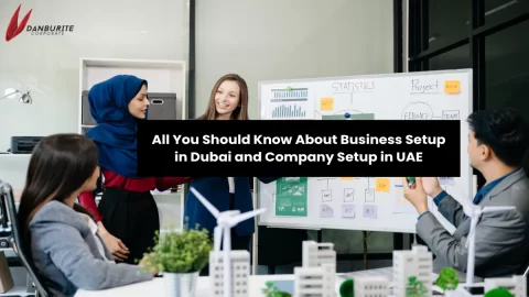 All You Should Know About Business Setup in Dubai and Company Setup in UAE