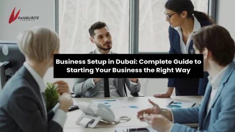 Business Setup in Dubai: Complete Guide to Starting Your Business the Right Way