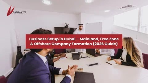 Business Setup in Dubai – Mainland, Free Zone & Offshore Company Formation (2026 Guide)