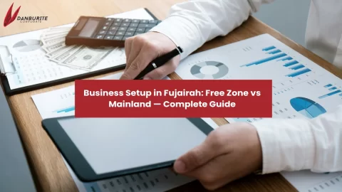 Business Setup in Fujairah: Free Zone vs Mainland — Complete Guide 