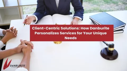 Client-Centric Solutions: How Danburite Personalizes Services for Your Unique Needs