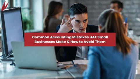 Common Accounting Mistakes UAE Small Businesses Make & How to Avoid Them