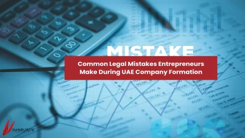 Common Legal Mistakes Entrepreneurs Make During UAE Company Formation