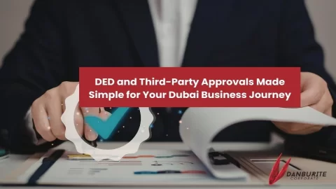 DED and Third-Party Approvals Made Simple for Your Dubai Business Journey!