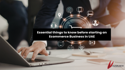Essential things to know before starting an Ecommerce Business in UAE