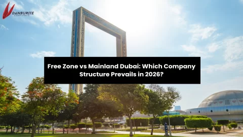 Free Zone vs Mainland Dubai: Which Company Structure Prevails in 2026?