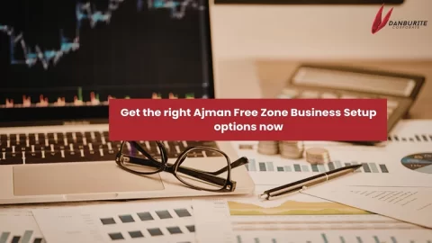 Get the right Ajman Free Zone Business Setup options now