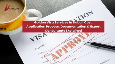 Golden Visa Services in Dubai: Cost, Application Process, Documentation & Expert Consultants Explained