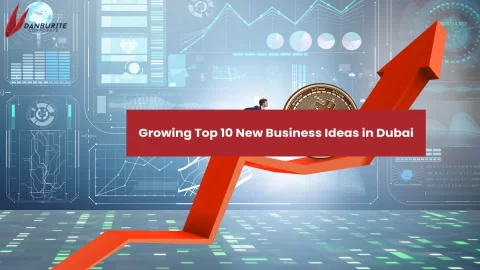 Growing Top 10 New Business Ideas in Dubai