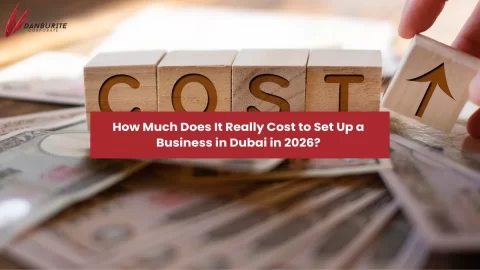 How Much Does It Really Cost to Set Up a Business in Dubai 2026?