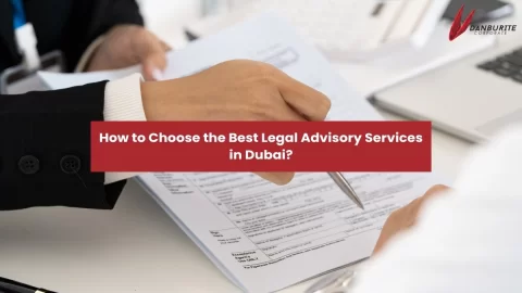 How to Choose the Best Legal Advisory Services in Dubai?