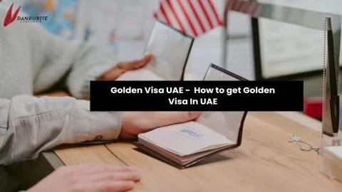 Golden Visa UAE - How to get Golden Visa In UAE