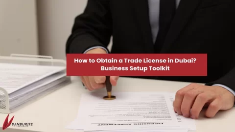 How to Obtain a Trade License in Dubai? Business Setup Toolkit
