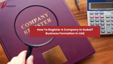 How To Register A Company In Dubai? Business Formation in UAE