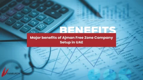 Major benefits of Ajman Free Zone Company Setup in UAE